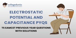 TS EAMCET PYQs for Electrostatic Potential and Capacitance with Solutions: Practice TS EAMCET Previous Year Questions
